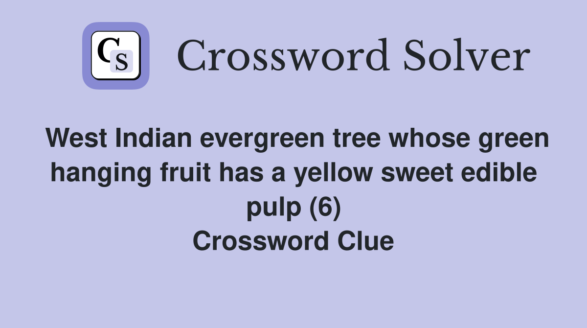 West Indian evergreen tree whose green hanging fruit has a yellow sweet